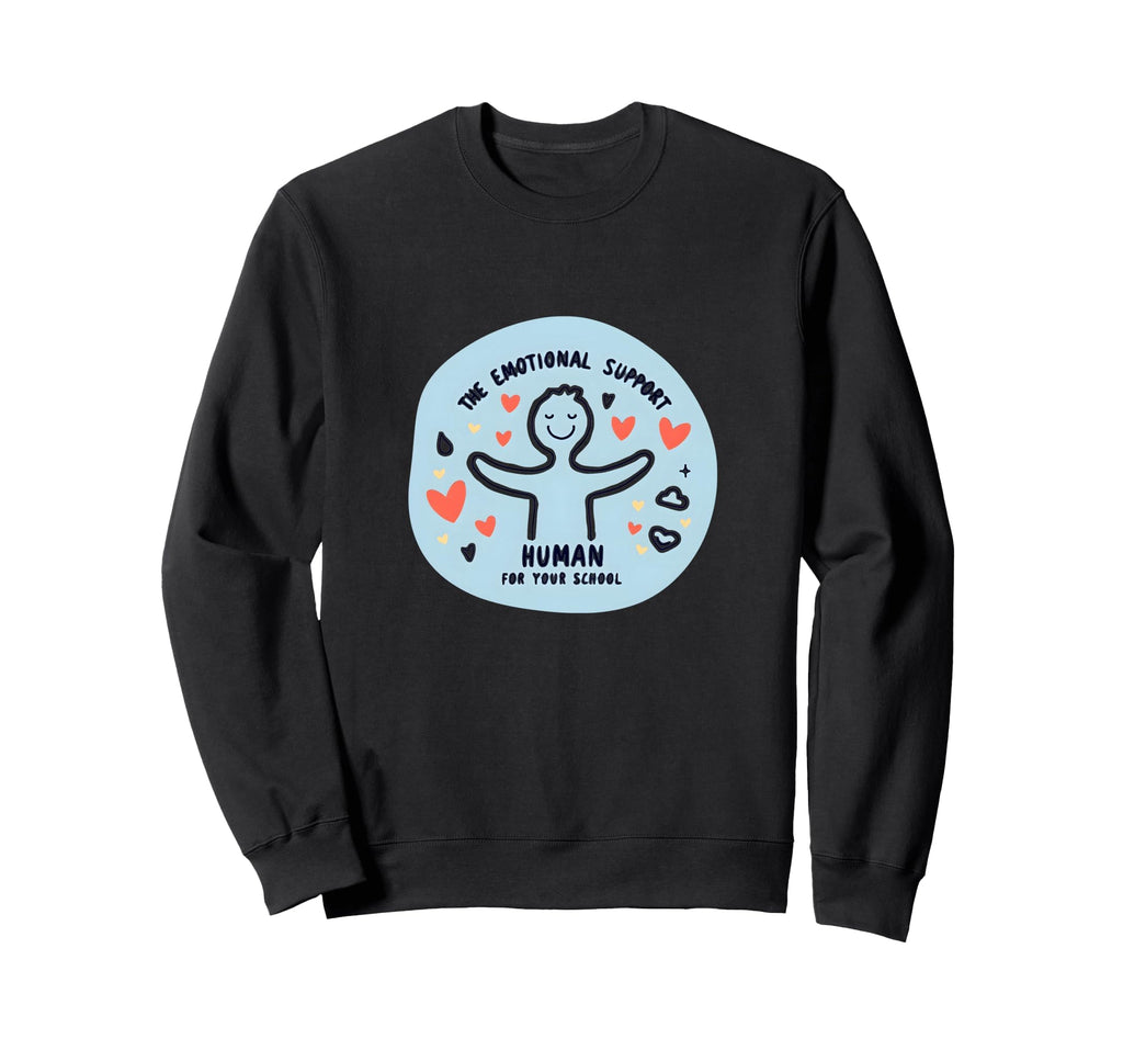 School Psychologist Emotional Sweatshirt - Casual Everyday Wear Unisex - T-Shirt, Sweatshirt, Hoodie