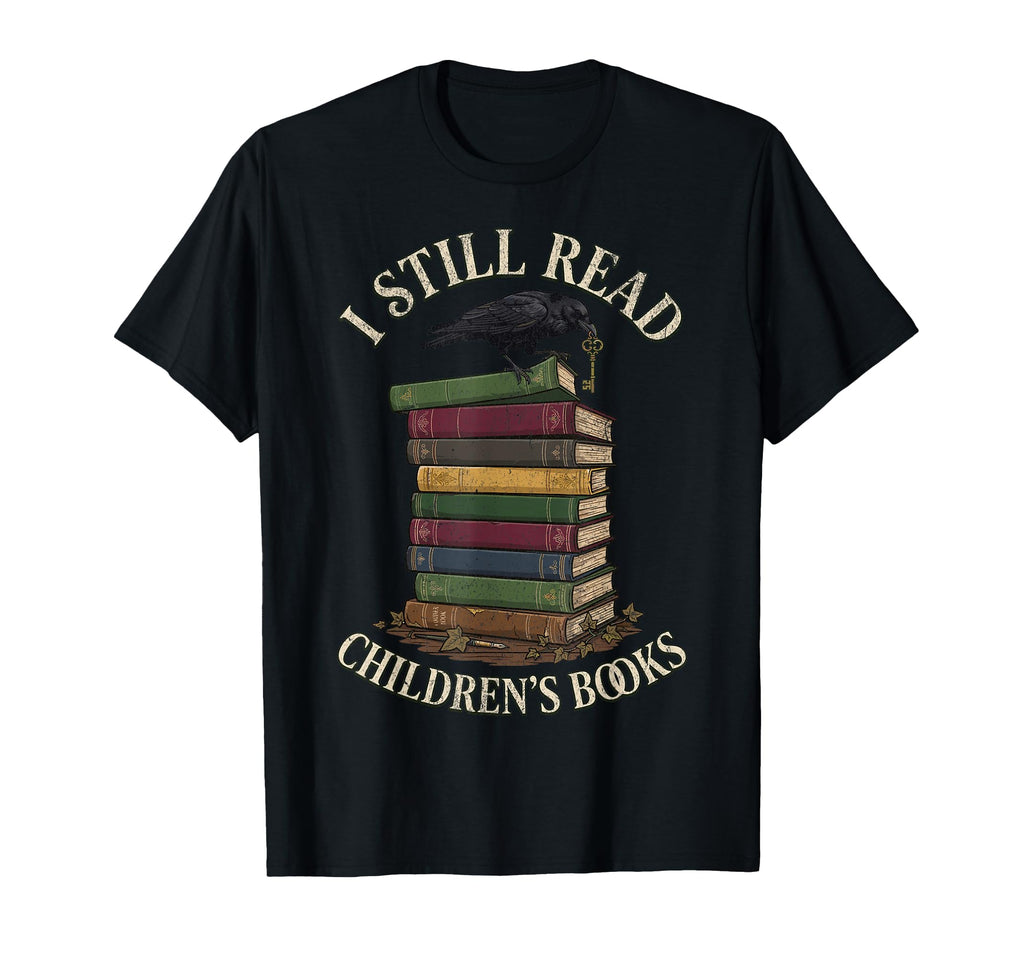 I Still Read Childrens Books Raven T-Shirt - Novelty Apparel for Adults - T-Shirt, Sweatshirt, Hoodie