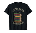 I Still Read Childrens Books Raven T-Shirt - Novelty Apparel for Adults - T-Shirt, Sweatshirt, Hoodie