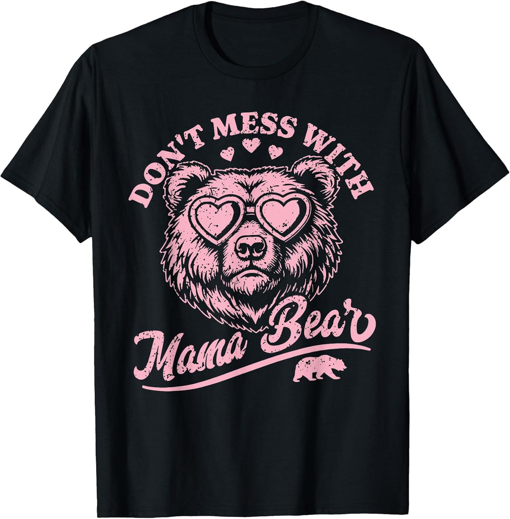 Don't Mess with Mama Bear Funny Tee Unisex T-shirt, Sweatshirt, Hoodie, Long Sleeve Tee - T-Shirt, Sweatshirt, Hoodie