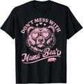 Don't Mess with Mama Bear Funny Tee Unisex T-shirt, Sweatshirt, Hoodie, Long Sleeve Tee - T-Shirt, Sweatshirt, Hoodie