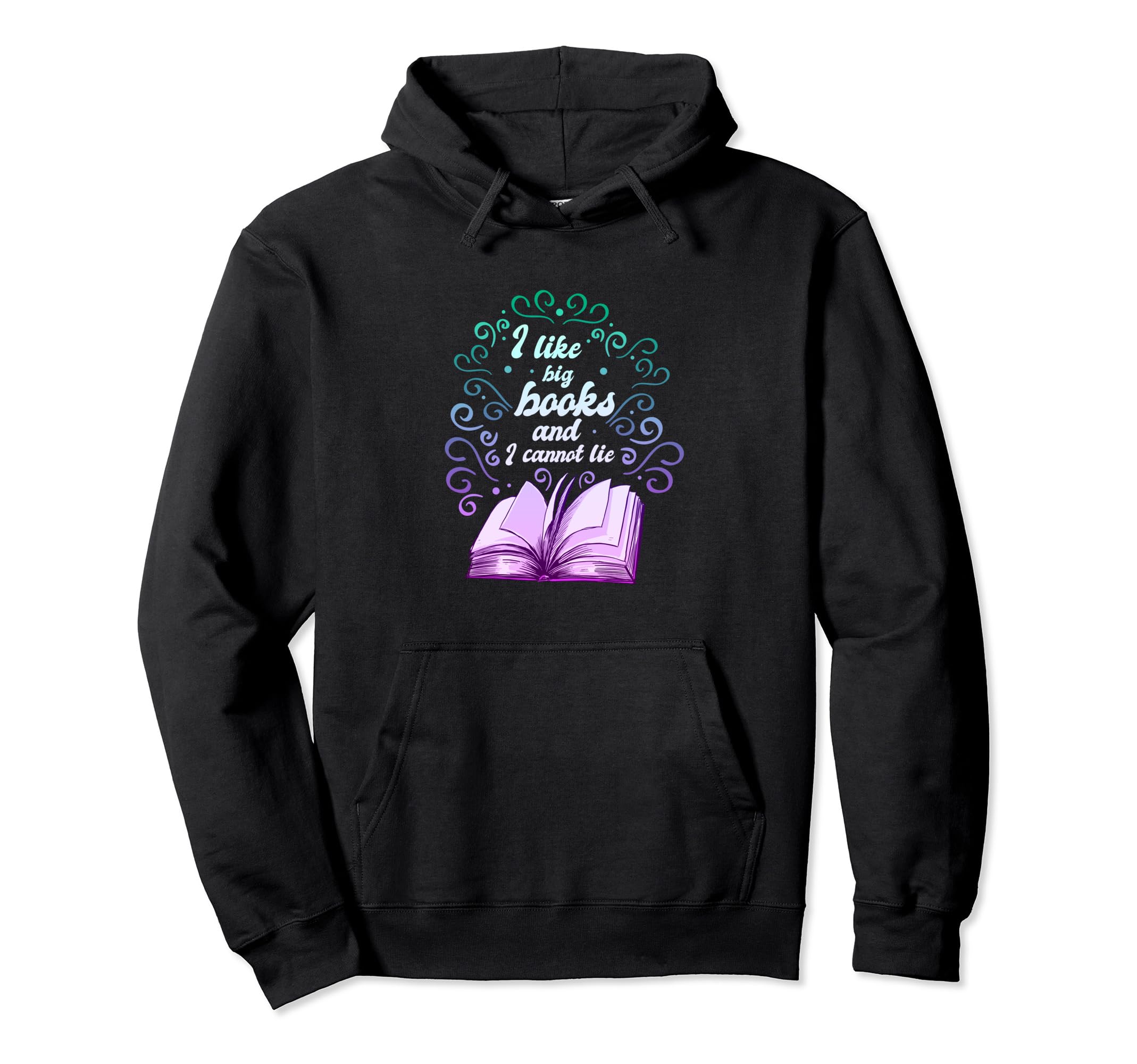 Books Book Lovers I Like Big Books Hoodie - Casual Everyday Wear Unisex - T-Shirt, Sweatshirt, Hoodie