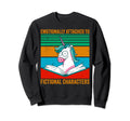 Emotionally Attached To Fictional Sweatshirt - Trendy Graphic for Adults - T-Shirt, Sweatshirt, Hoodie
