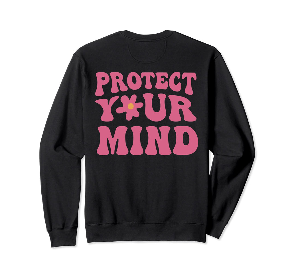 Protect Your Mind Self Care Sweatshirt - Casual Everyday Wear Unisex - T-Shirt, Sweatshirt, Hoodie