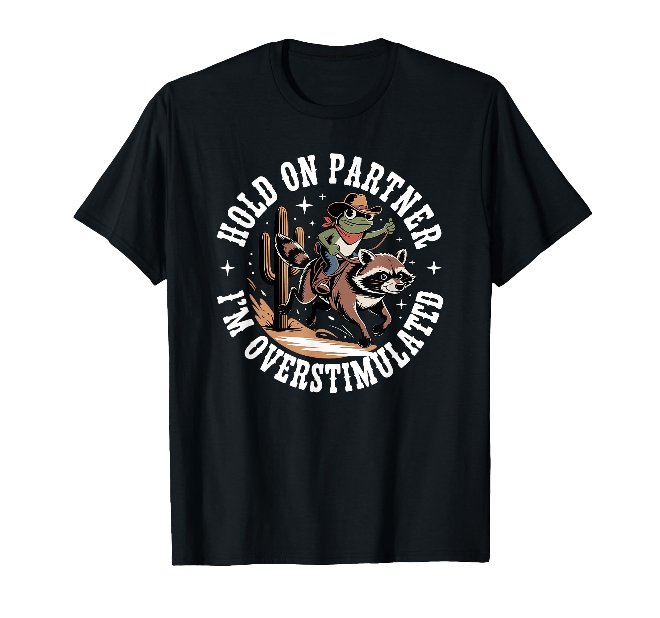 Hold Partner Im Overstimulated Cowboy T-Shirt - Streetwear Style Unisex - T-Shirt, Sweatshirt, Hoodie