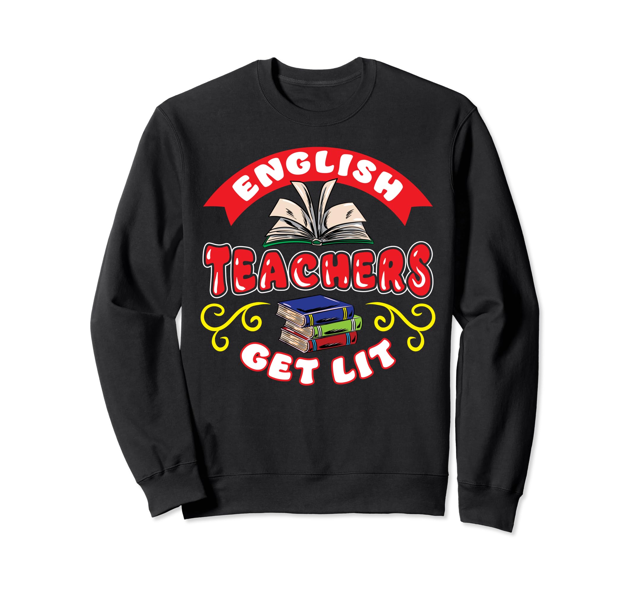 English Teachers Get Lit Funny Sweatshirt - Custom Art Print for Adults - T-Shirt, Sweatshirt, Hoodie