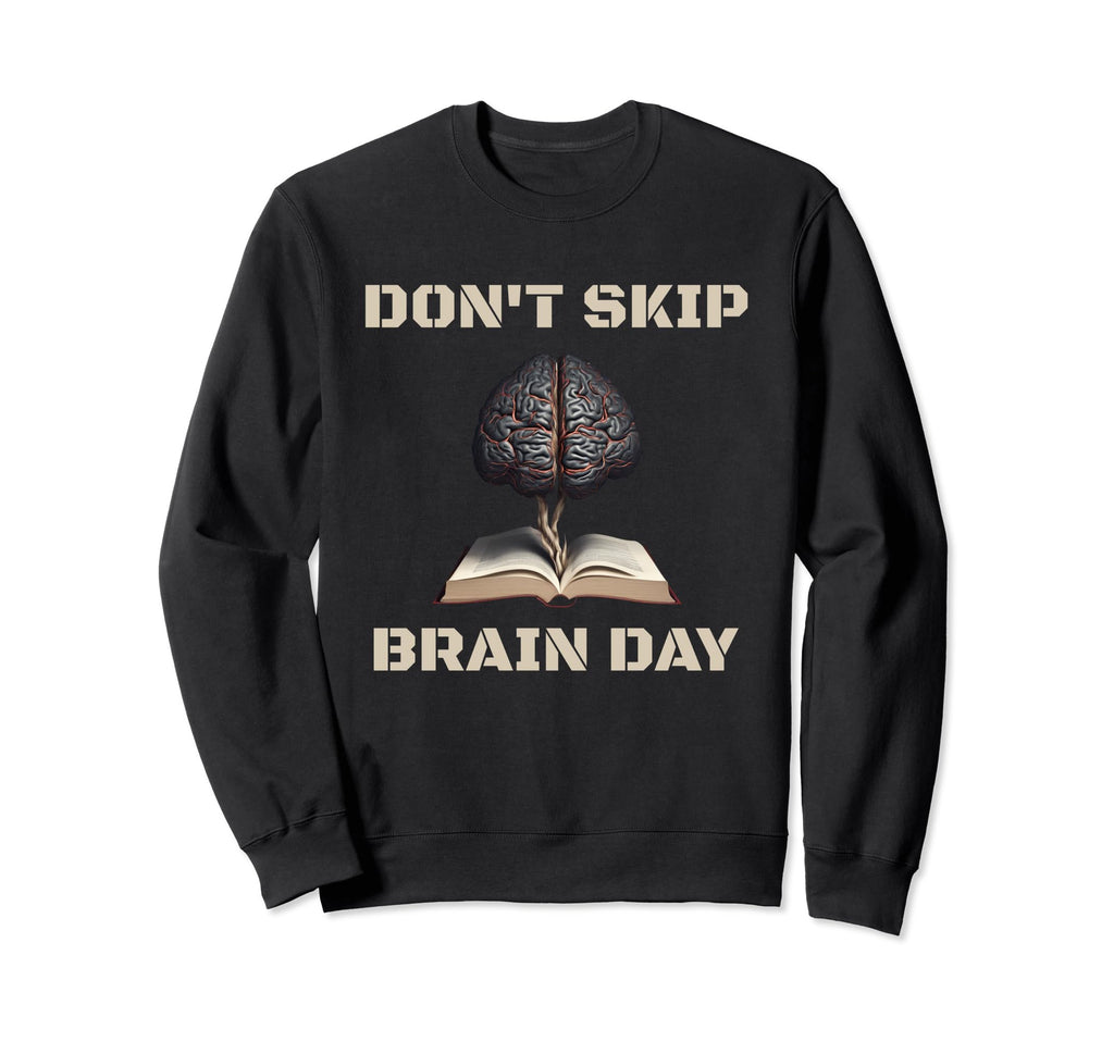 Dont Skip Brain Day Reading Book Lover Sweatshirt - Graphic Print Unisex - T-Shirt, Sweatshirt, Hoodie