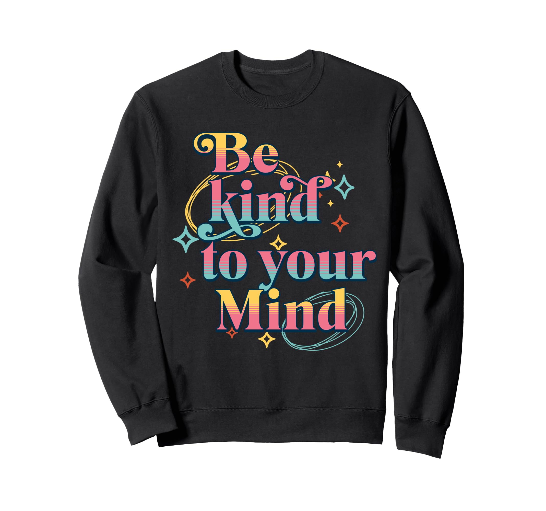 Be Kind To Your Mind Self Care Sweatshirt - Trendy Graphic Unisex - T-Shirt, Sweatshirt, Hoodie