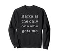 Kafka Dark Nihilist Literature Book Nerds Sweatshirt - Graphic Print Unisex - T-Shirt, Sweatshirt, Hoodie