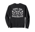 Feral And Overstimulated Autism Sweatshirt - Graphic Print Men Women - T-Shirt, Sweatshirt, Hoodie