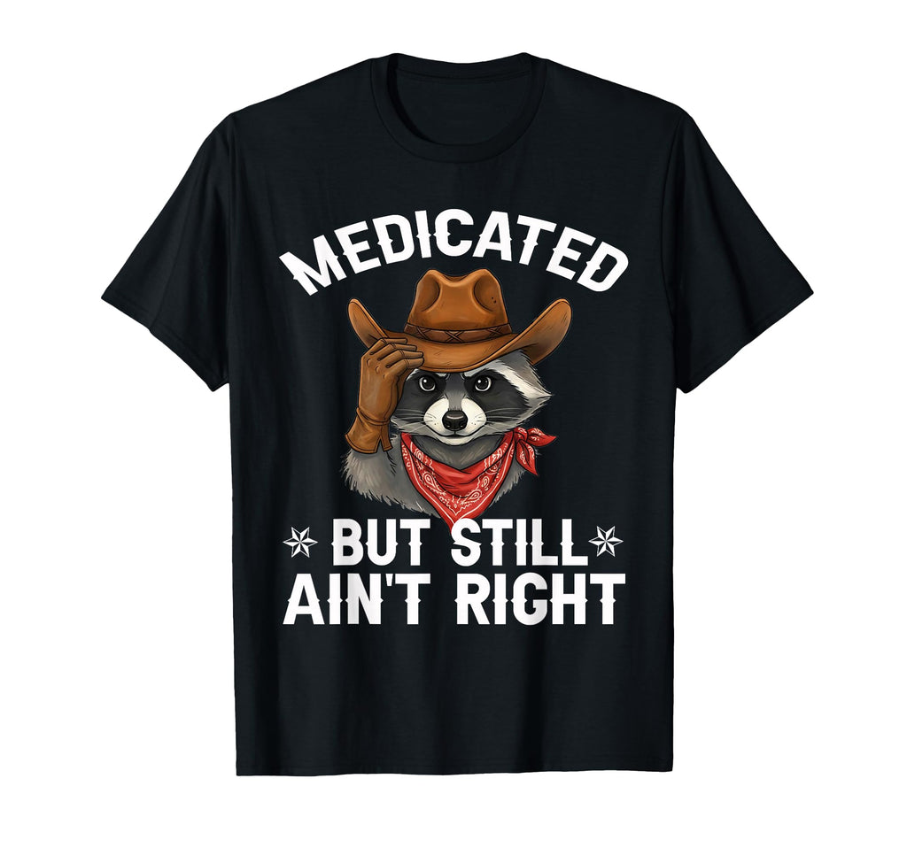 Medicated But Still Aint Right Funny T-Shirt - Minimalist Print for Adults - T-Shirt, Sweatshirt, Hoodie