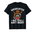 Medicated But Still Aint Right Funny T-Shirt - Minimalist Print for Adults - T-Shirt, Sweatshirt, Hoodie