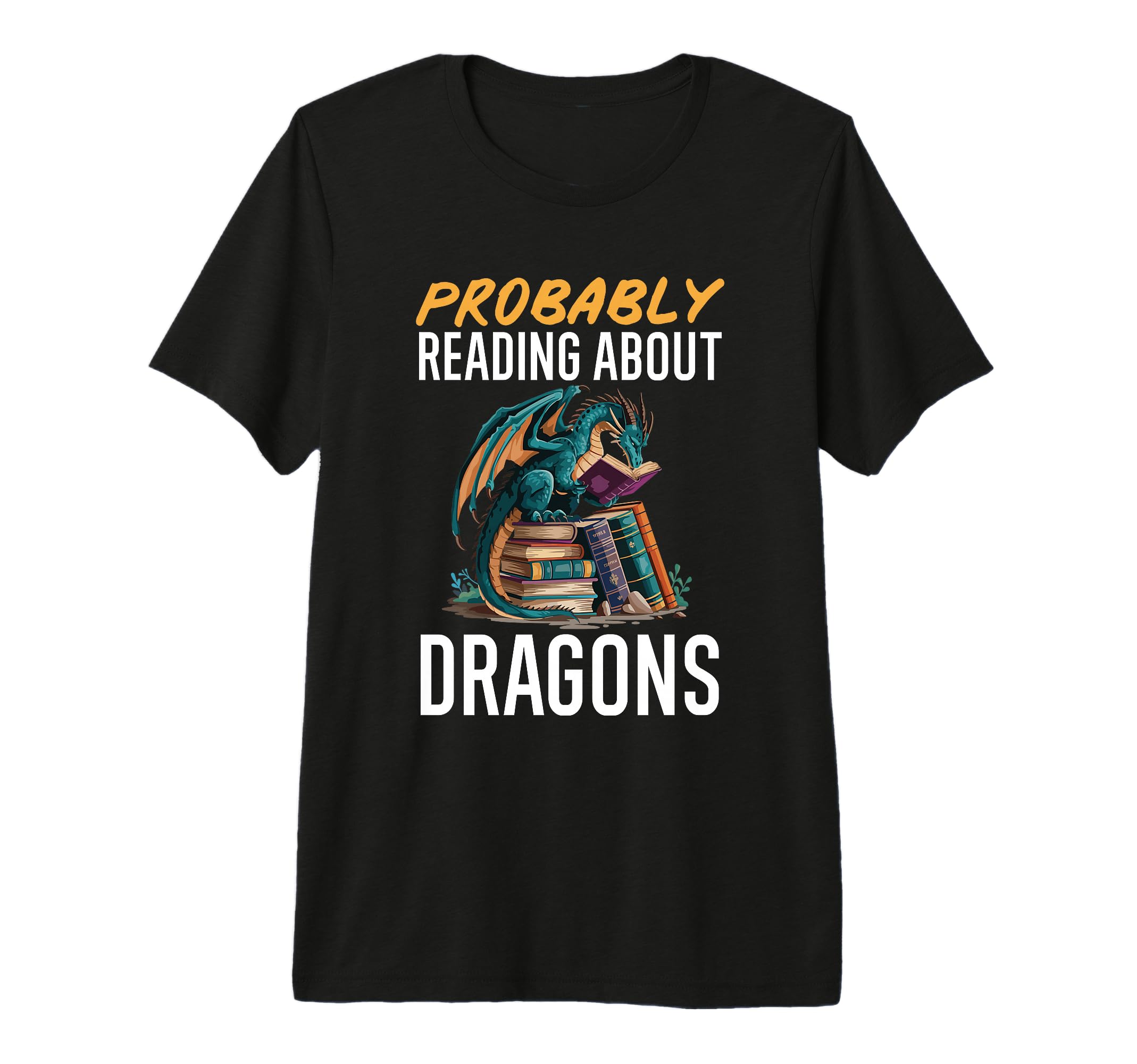 Probably Reading About Dragons Books T-Shirt - Trendy Graphic Men Women - T-Shirt, Sweatshirt, Hoodie