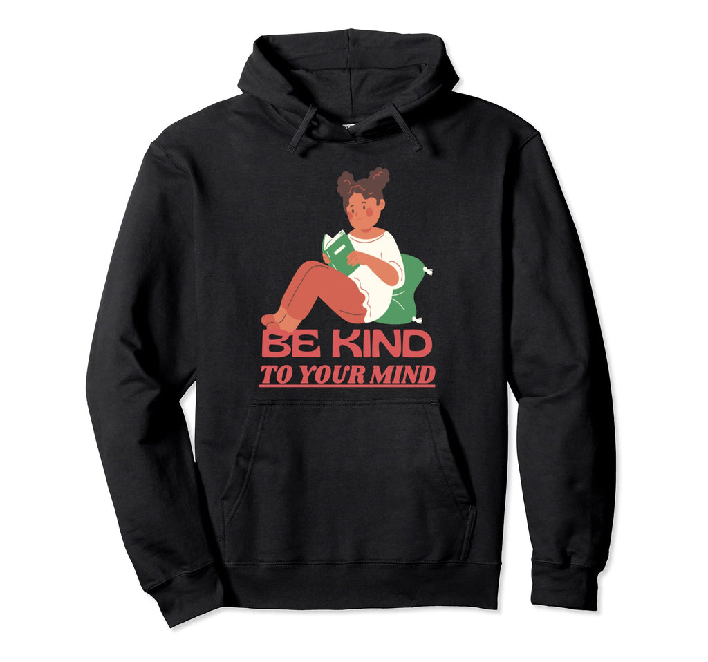Be Kind To Your Mind Mental Health Hoodie - Minimalist Print Unisex - T-Shirt, Sweatshirt, Hoodie