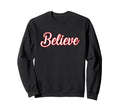Believe Inspirational Faith Religion Sweatshirt - Aesthetic Graphic Unisex - T-Shirt, Sweatshirt, Hoodie