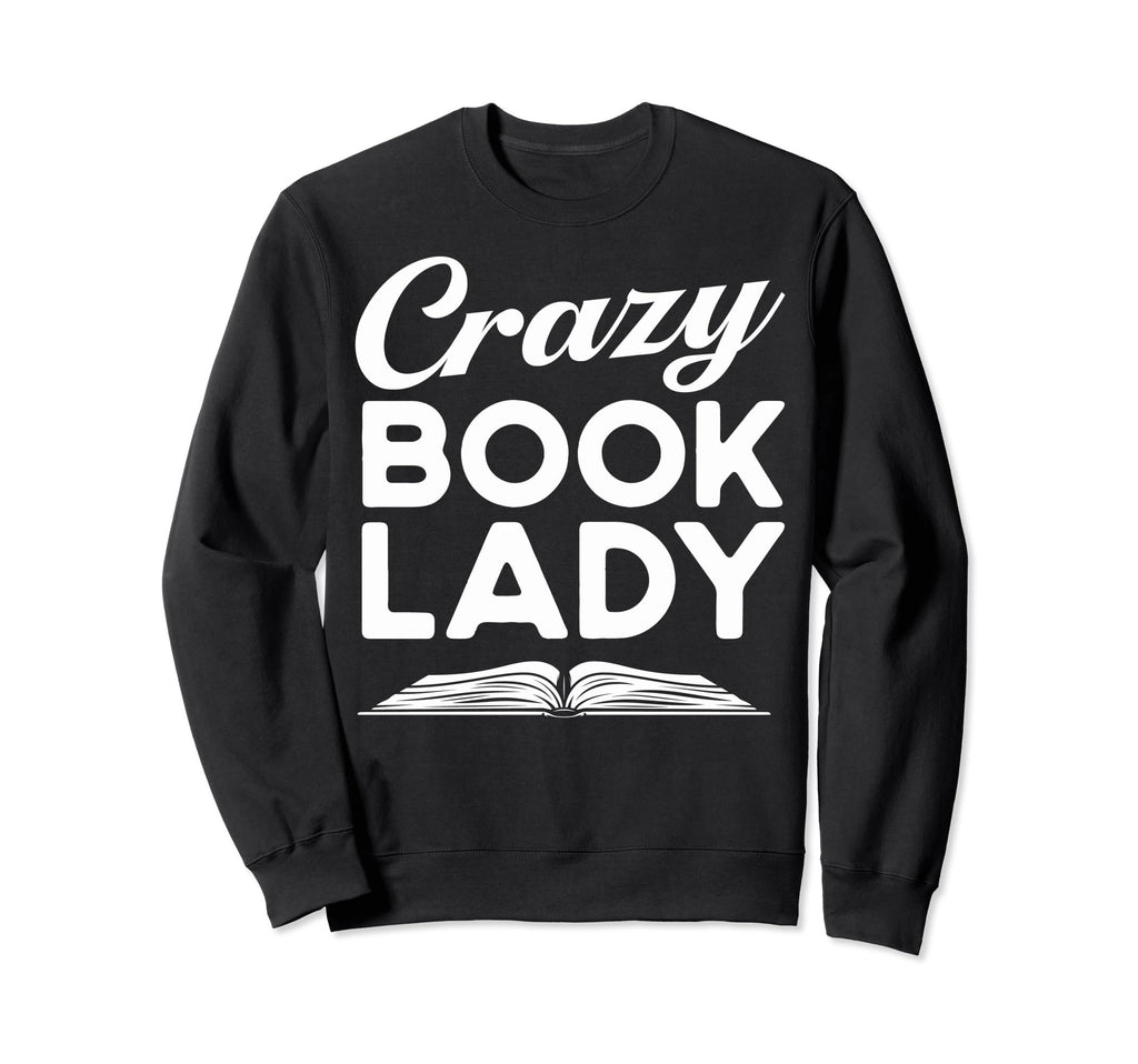 Book Fans Bookworms Crazy Book Sweatshirt - Streetwear Style Men Women - T-Shirt, Sweatshirt, Hoodie