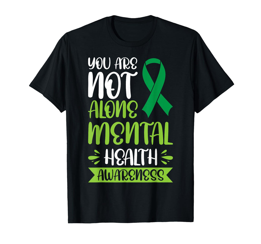 You Are Not Alone Mental Health Awareness T-Shirt - Streetwear Style Unisex - T-Shirt, Sweatshirt, Hoodie