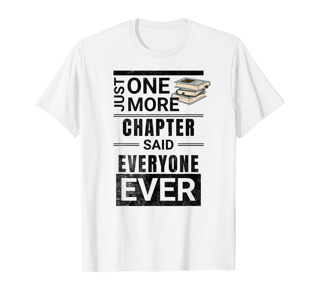 Just One More Chapter Said T-Shirt - Fun Novelty Design for Adults - T-Shirt, Sweatshirt, Hoodie