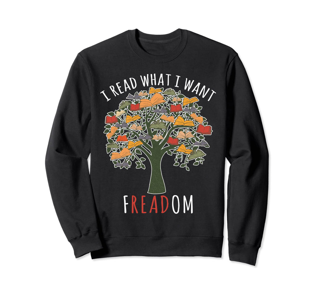 I Read What I Want Banned Books Sweatshirt - Fun Novelty Design Men Women - T-Shirt, Sweatshirt, Hoodie