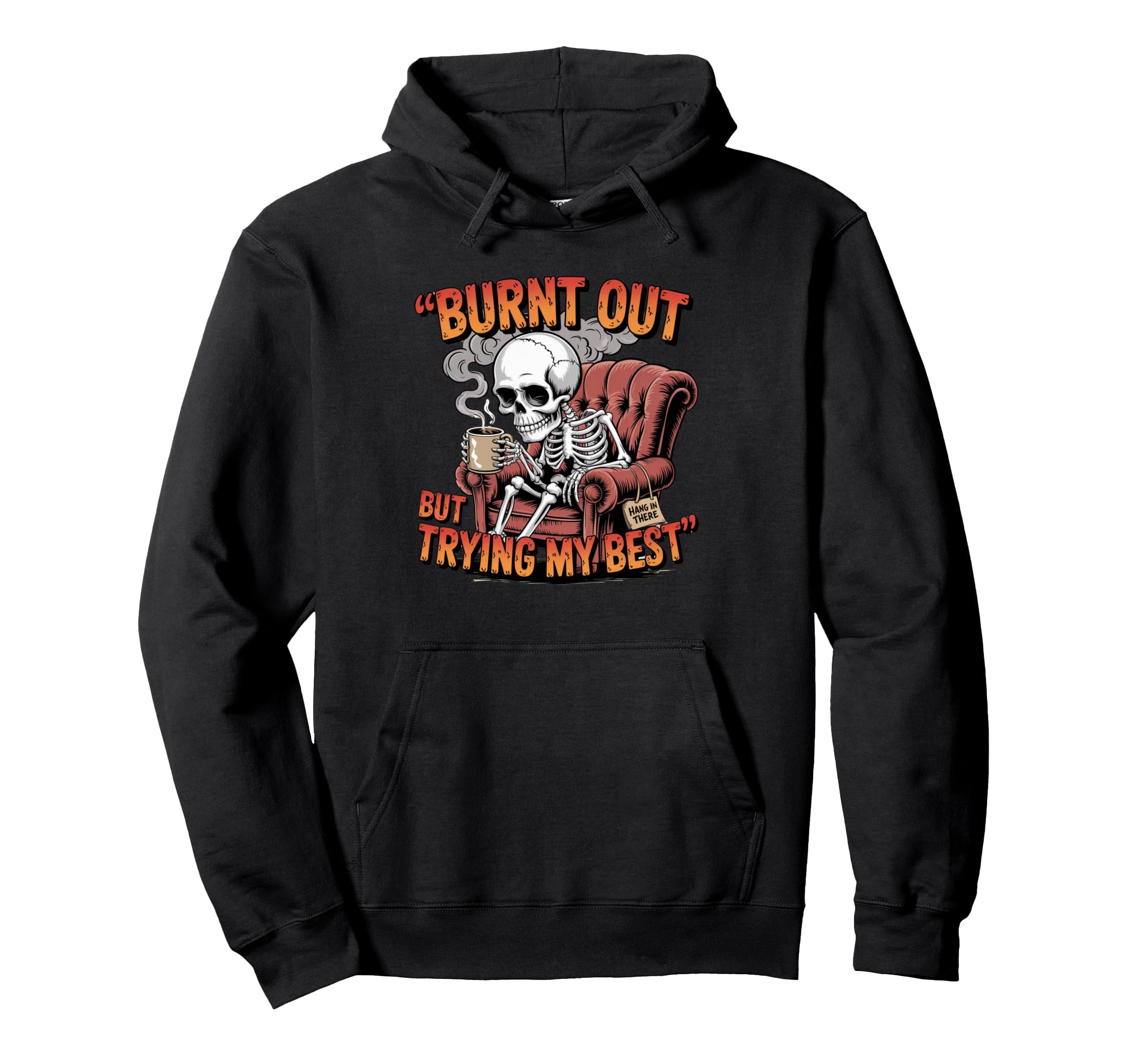 Burnt Out But Trying My Best Fun Hoodie - Aesthetic Graphic Men Women - T-Shirt, Sweatshirt, Hoodie