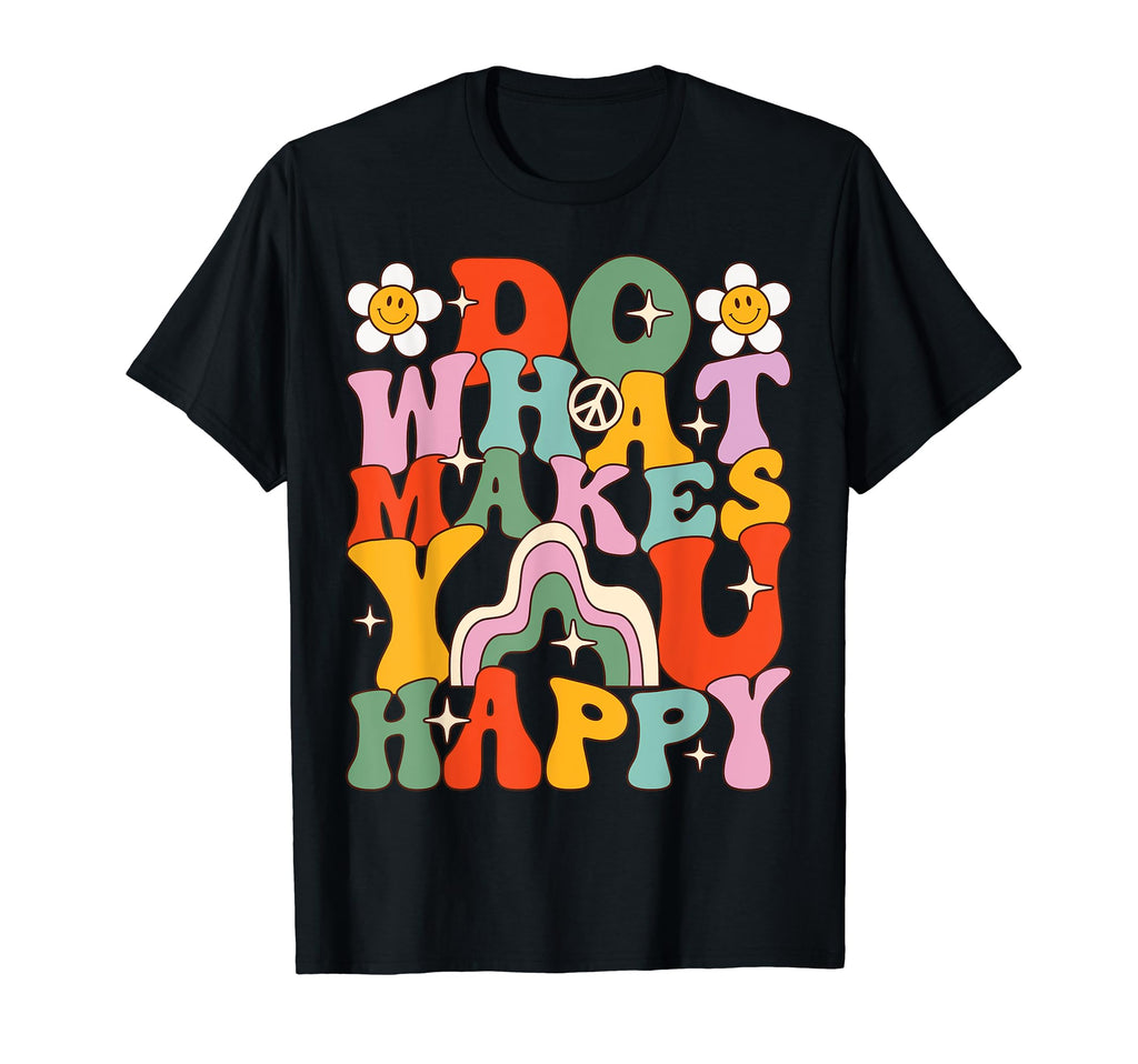 Do What Makes You Happy Positive T-Shirt - Streetwear Style Men Women - T-Shirt, Sweatshirt, Hoodie
