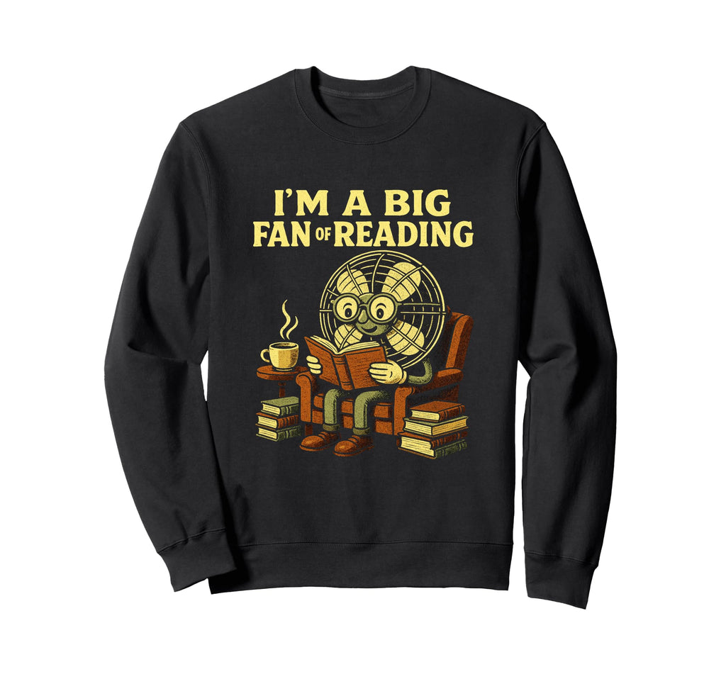 Reading Pun Im Big Fan Books Funny Sweatshirt - Minimalist Print Men Women - T-Shirt, Sweatshirt, Hoodie