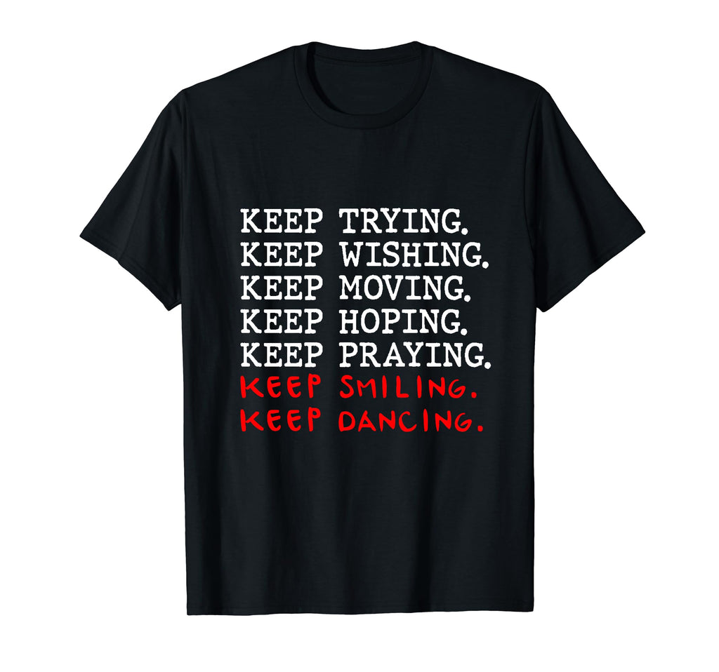 Keep Trying Keep Wishing Keep Moving T-Shirt - Unique Graphic Men Women - T-Shirt, Sweatshirt, Hoodie