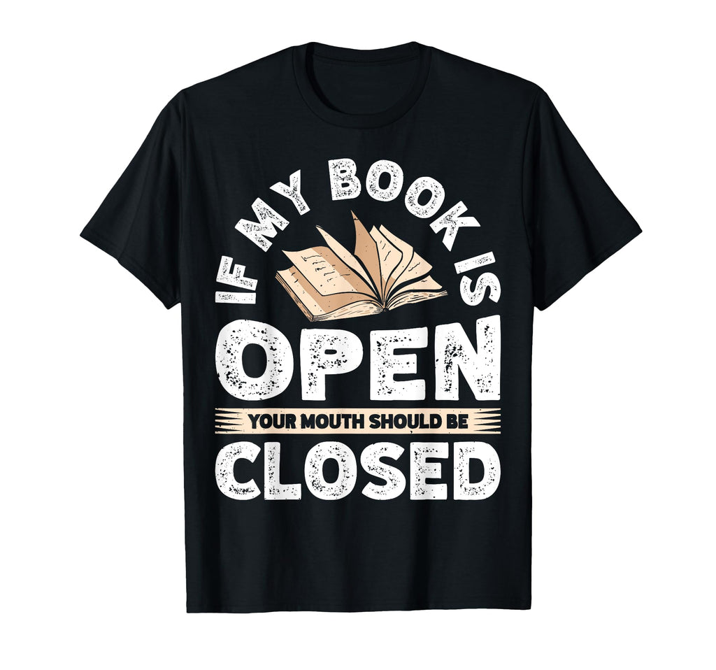 If My Book Is Open Your Mouth Should Be T-Shirt - Unique Graphic Unisex - T-Shirt, Sweatshirt, Hoodie