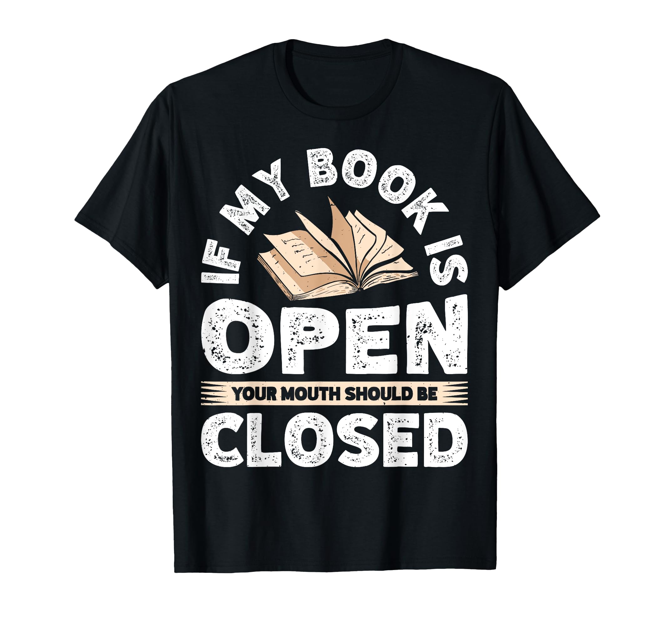 If My Book Is Open Your Mouth Should Be T-Shirt - Unique Graphic Unisex - T-Shirt, Sweatshirt, Hoodie
