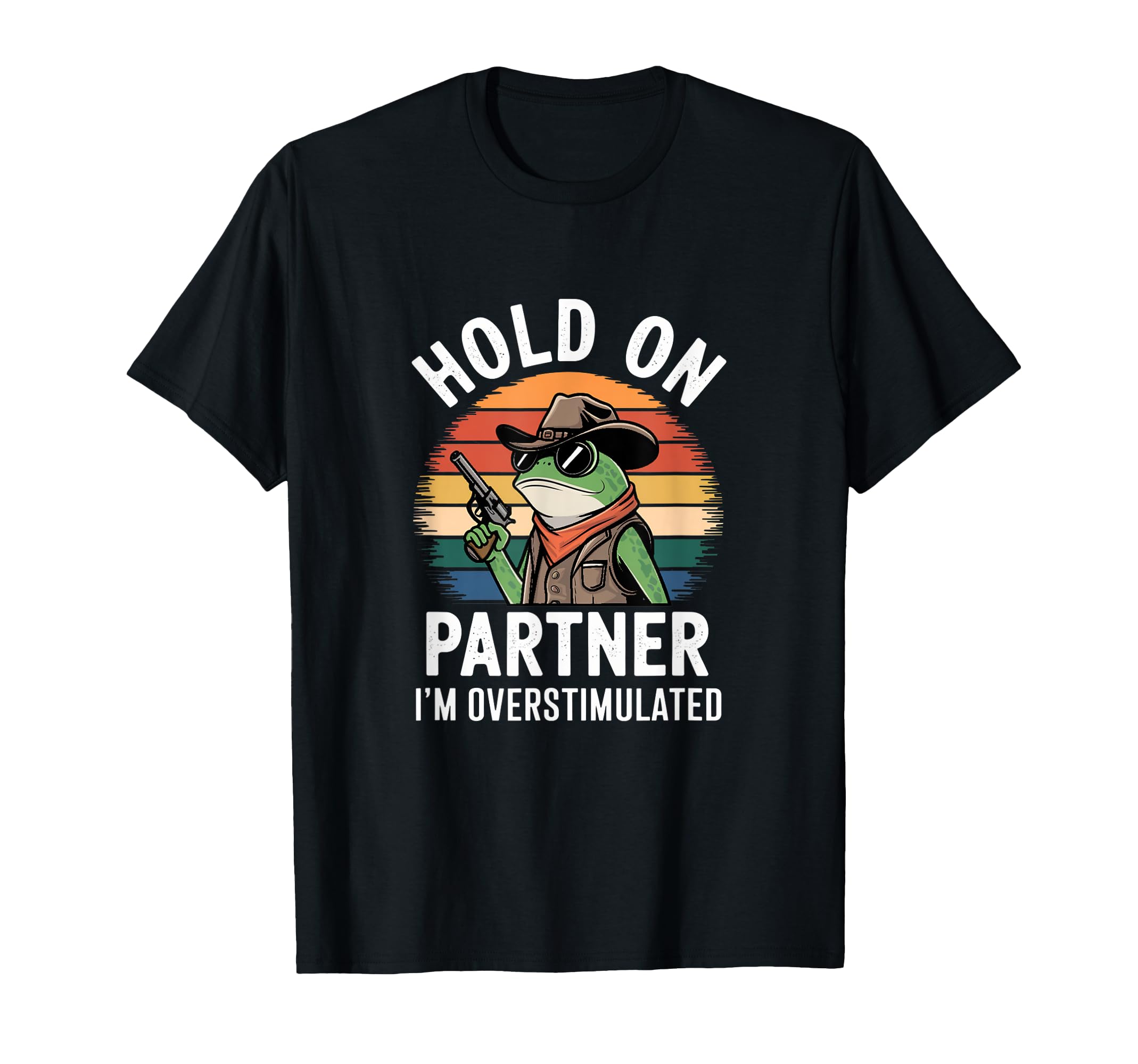 Funny Hold Partner Im Overstimulated Frog T-Shirt - Graphic Print Unisex - T-Shirt, Sweatshirt, Hoodie