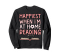 Happiest When Im Home Reading Book Lover Sweatshirt - Unique Graphic Unisex - T-Shirt, Sweatshirt, Hoodie