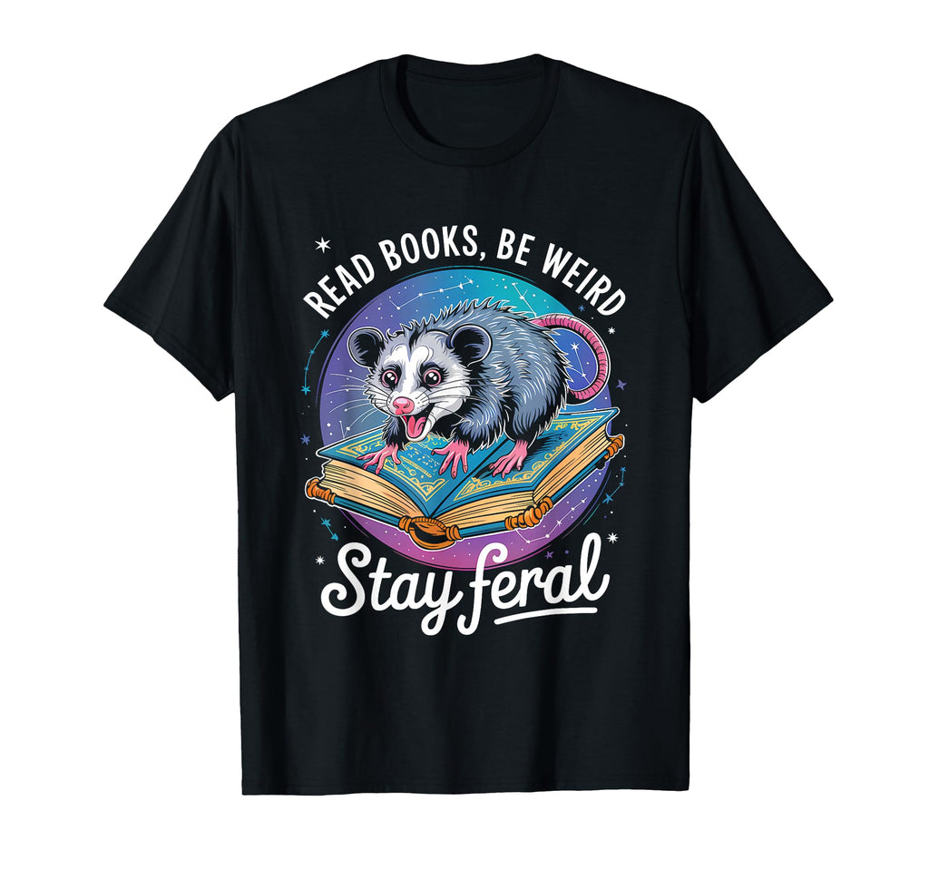 Read Books Be Weird Stay Feral Funny T-Shirt - Aesthetic Graphic Unisex - T-Shirt, Sweatshirt, Hoodie