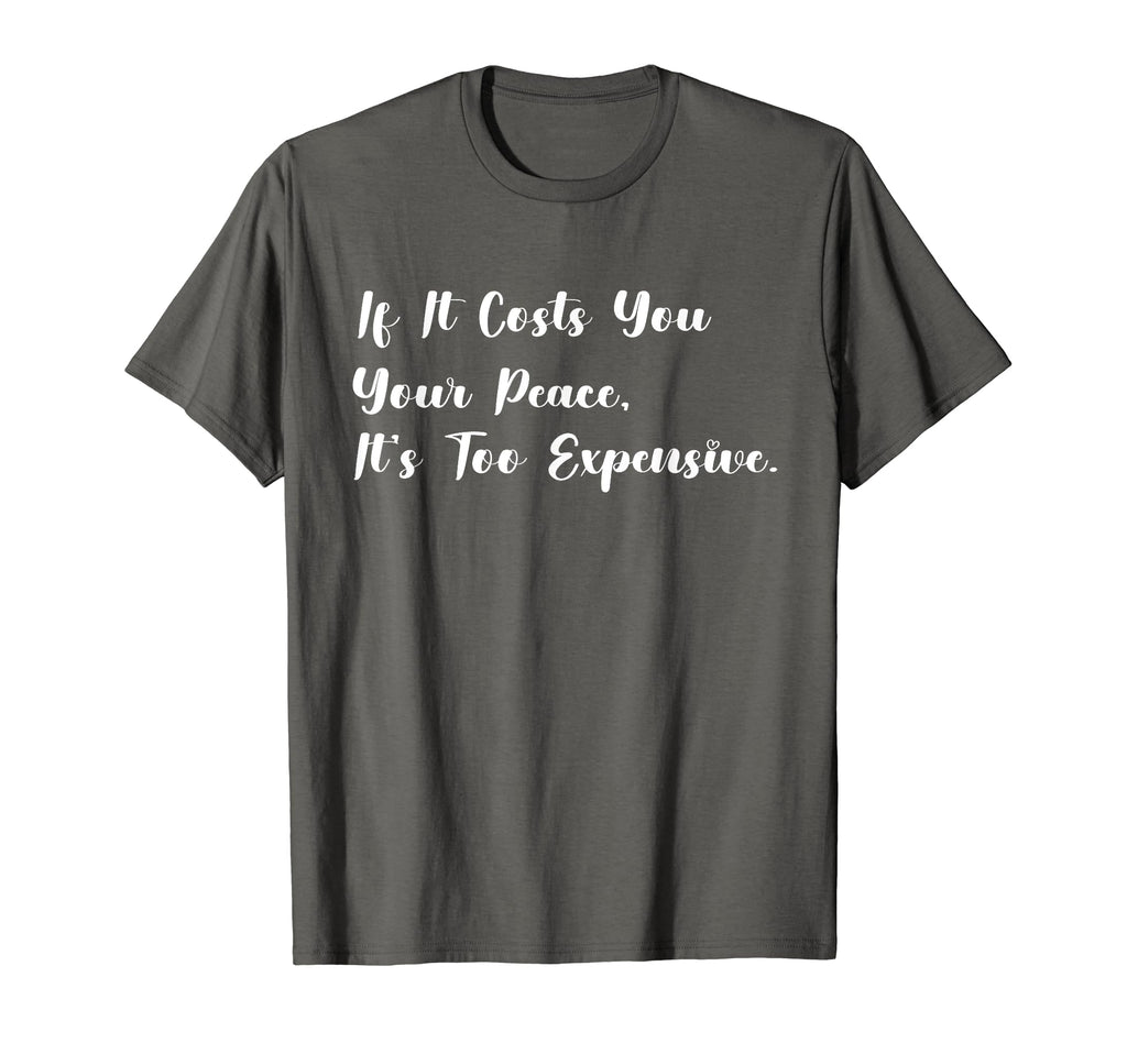 If It Costs You Your Peace Its Too T-Shirt - Aesthetic Graphic Men Women - T-Shirt, Sweatshirt, Hoodie