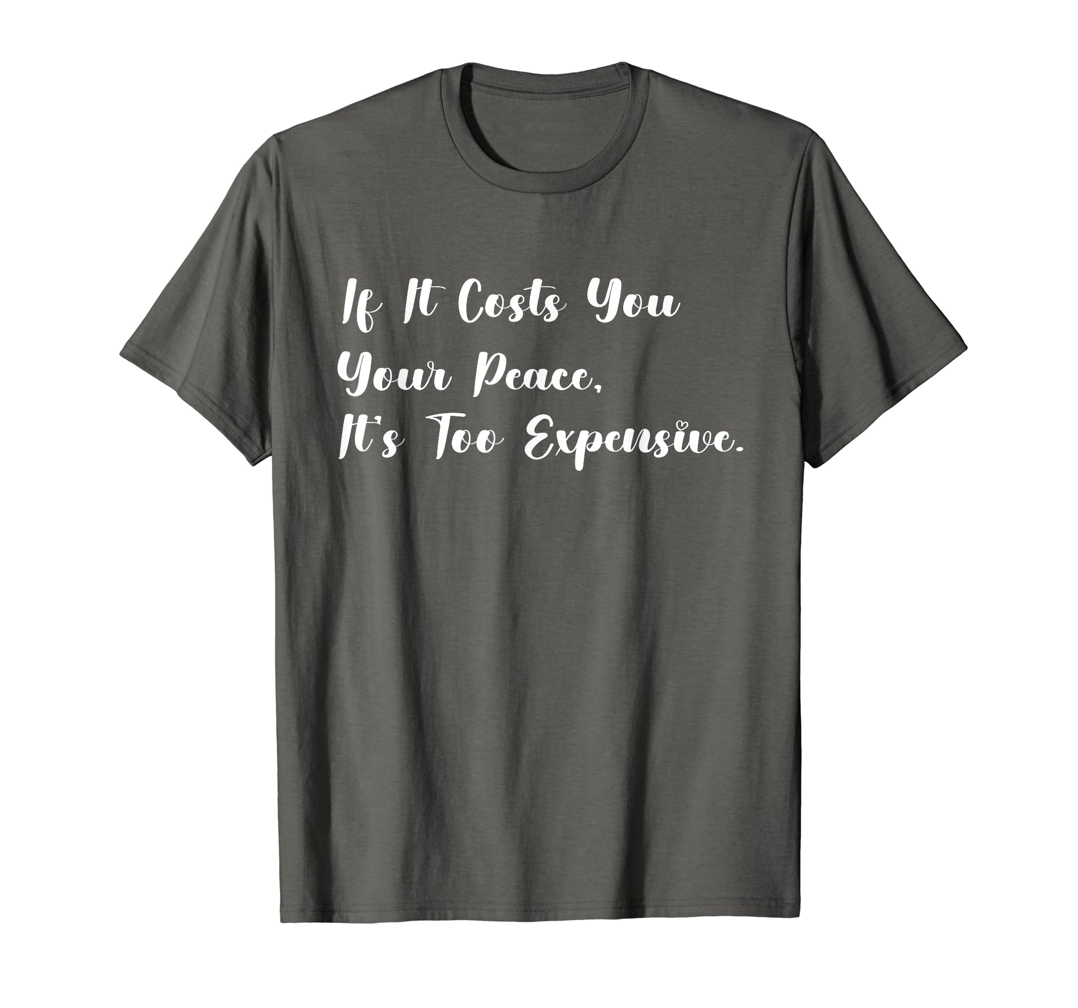 If It Costs You Your Peace Its Too T-Shirt - Aesthetic Graphic Men Women - T-Shirt, Sweatshirt, Hoodie