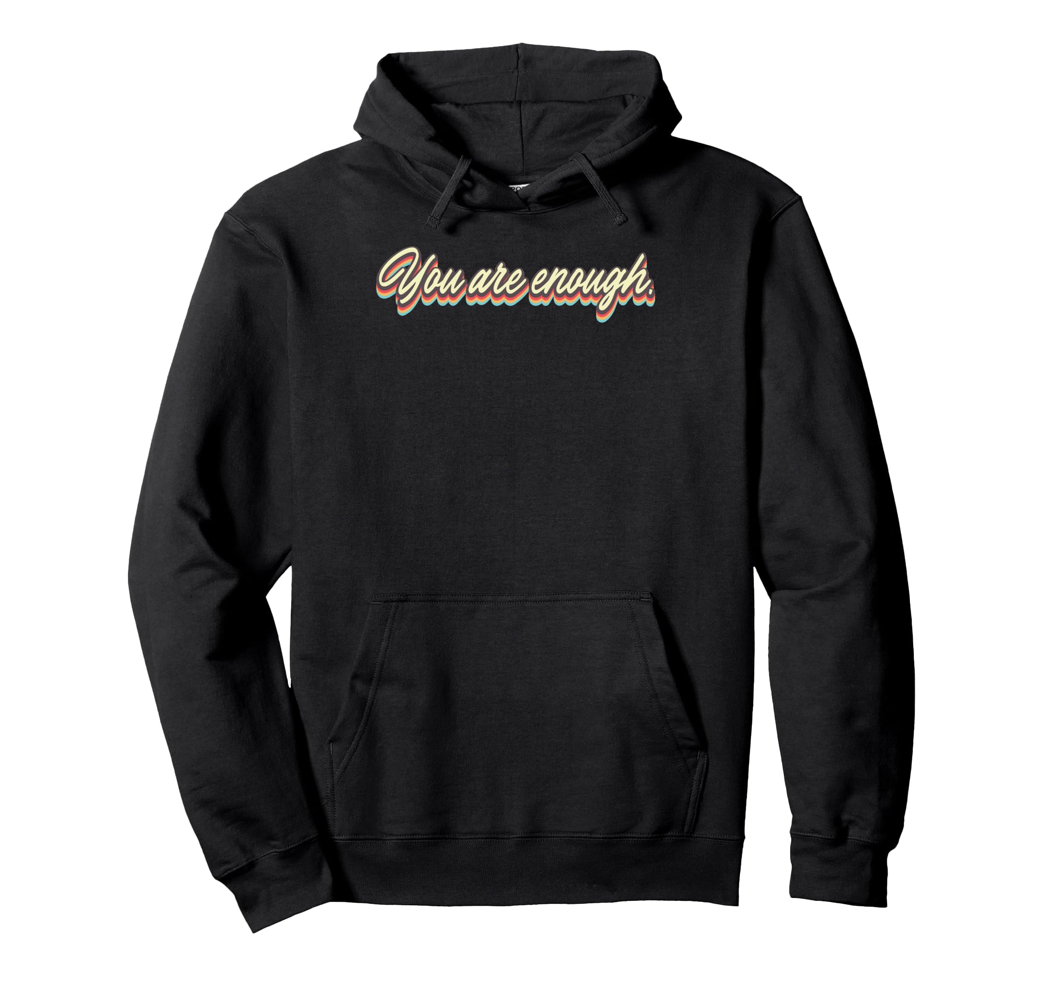 You Are Enough Inspirational Confidence Hoodie - Custom Art Print Unisex - T-Shirt, Sweatshirt, Hoodie