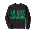 May We Wear Green Mental Health Sweatshirt - Aesthetic Graphic Unisex - T-Shirt, Sweatshirt, Hoodie