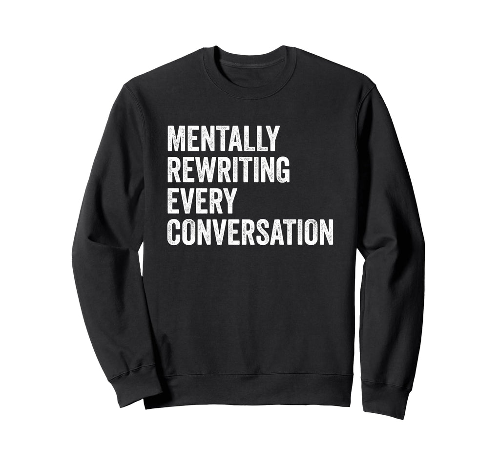 Mentally Rewriting Every Conversation Sweatshirt - Graphic Print Men Women - T-Shirt, Sweatshirt, Hoodie
