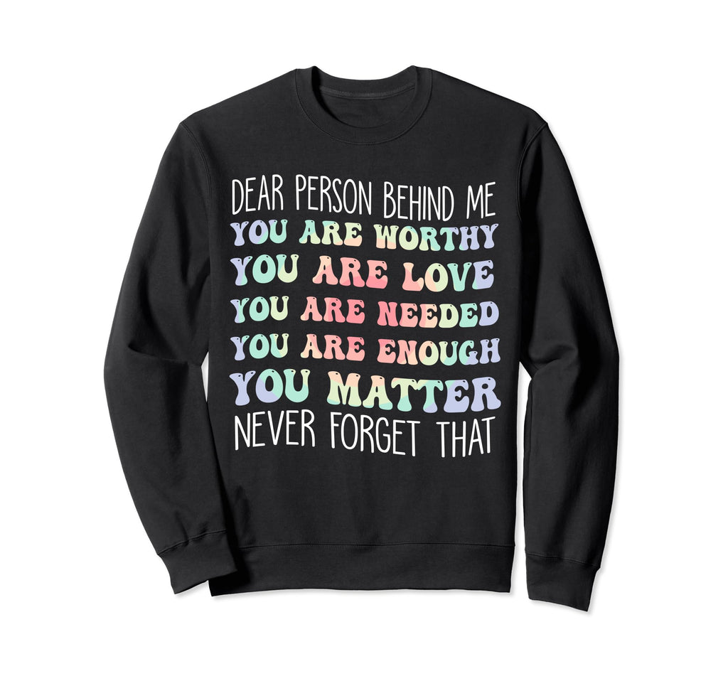 Dear Person Behind Me You Are Sweatshirt - Custom Art Print Men Women - T-Shirt, Sweatshirt, Hoodie