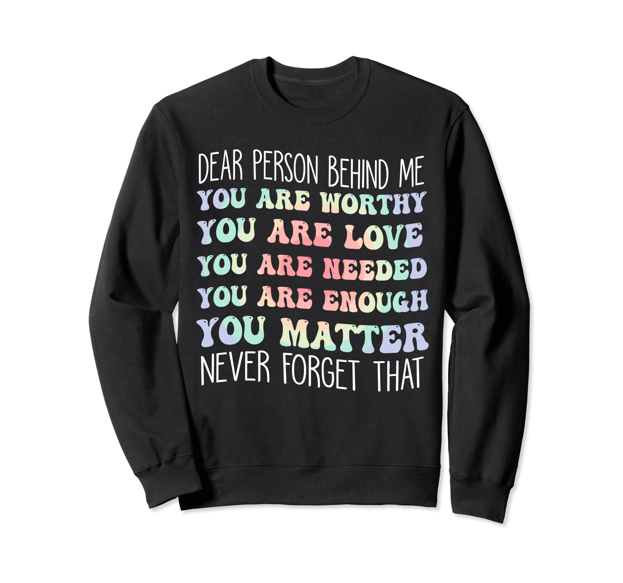 Dear Person Behind Me You Are Sweatshirt - Custom Art Print Men Women - T-Shirt, Sweatshirt, Hoodie