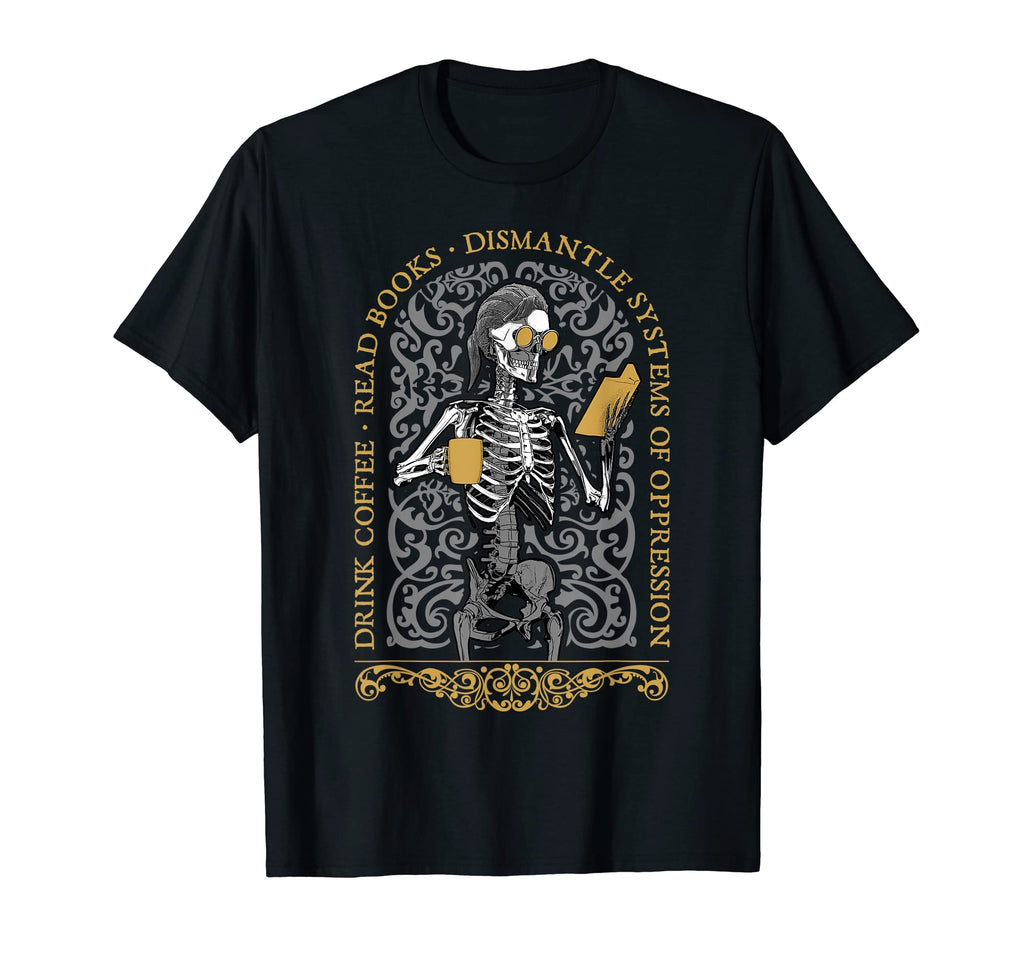 Drink Coffee Read Books Dismantle T-Shirt - Custom Art Print Unisex - T-Shirt, Sweatshirt, Hoodie