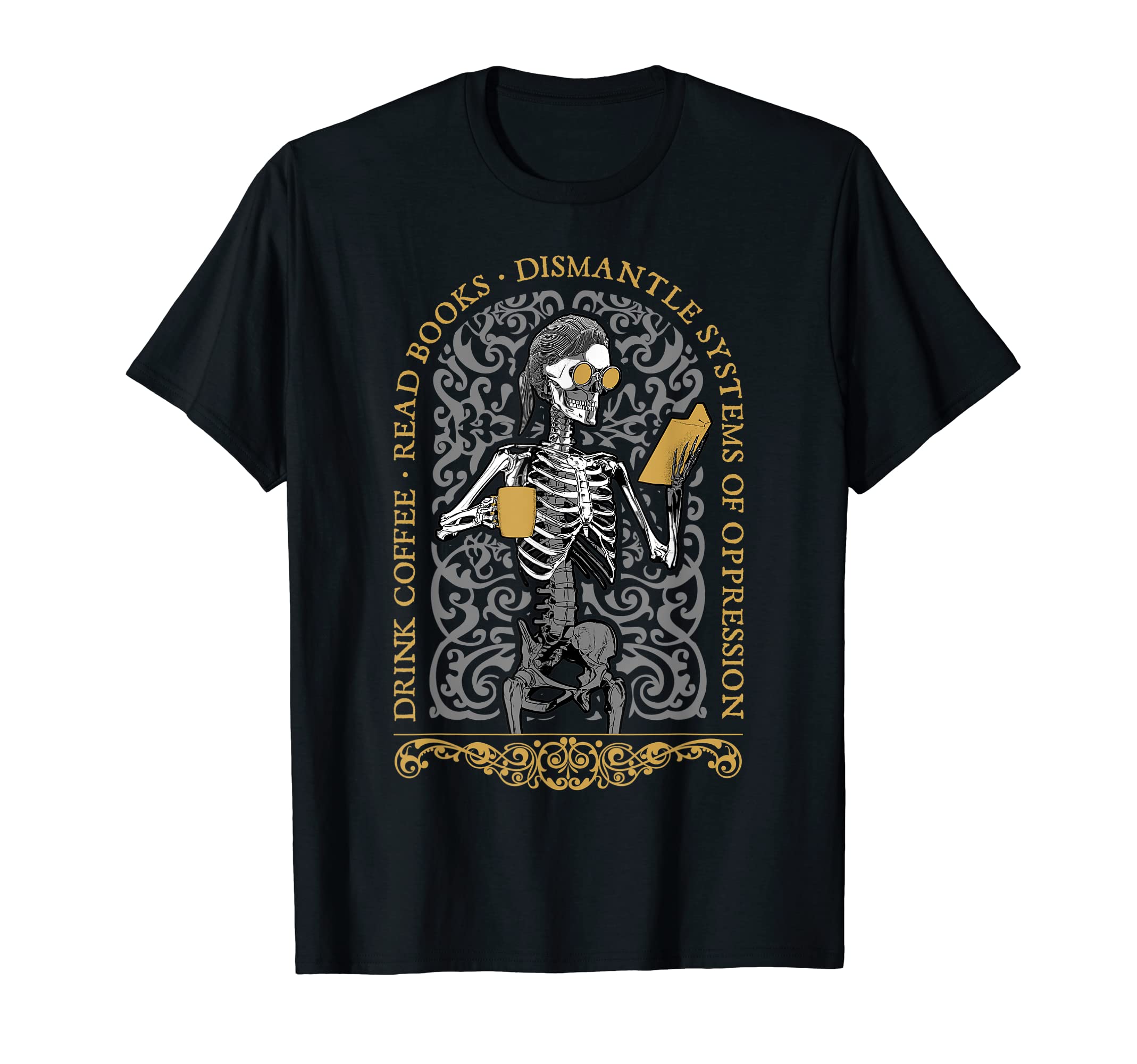 Drink Coffee Read Books Dismantle T-Shirt - Custom Art Print Unisex - T-Shirt, Sweatshirt, Hoodie