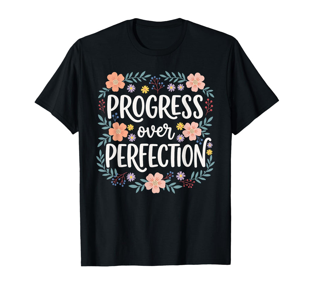 Progress Over Perfection Special T-Shirt - Novelty Apparel Unisex - T-Shirt, Sweatshirt, Hoodie