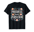 Progress Over Perfection Special T-Shirt - Novelty Apparel Unisex - T-Shirt, Sweatshirt, Hoodie