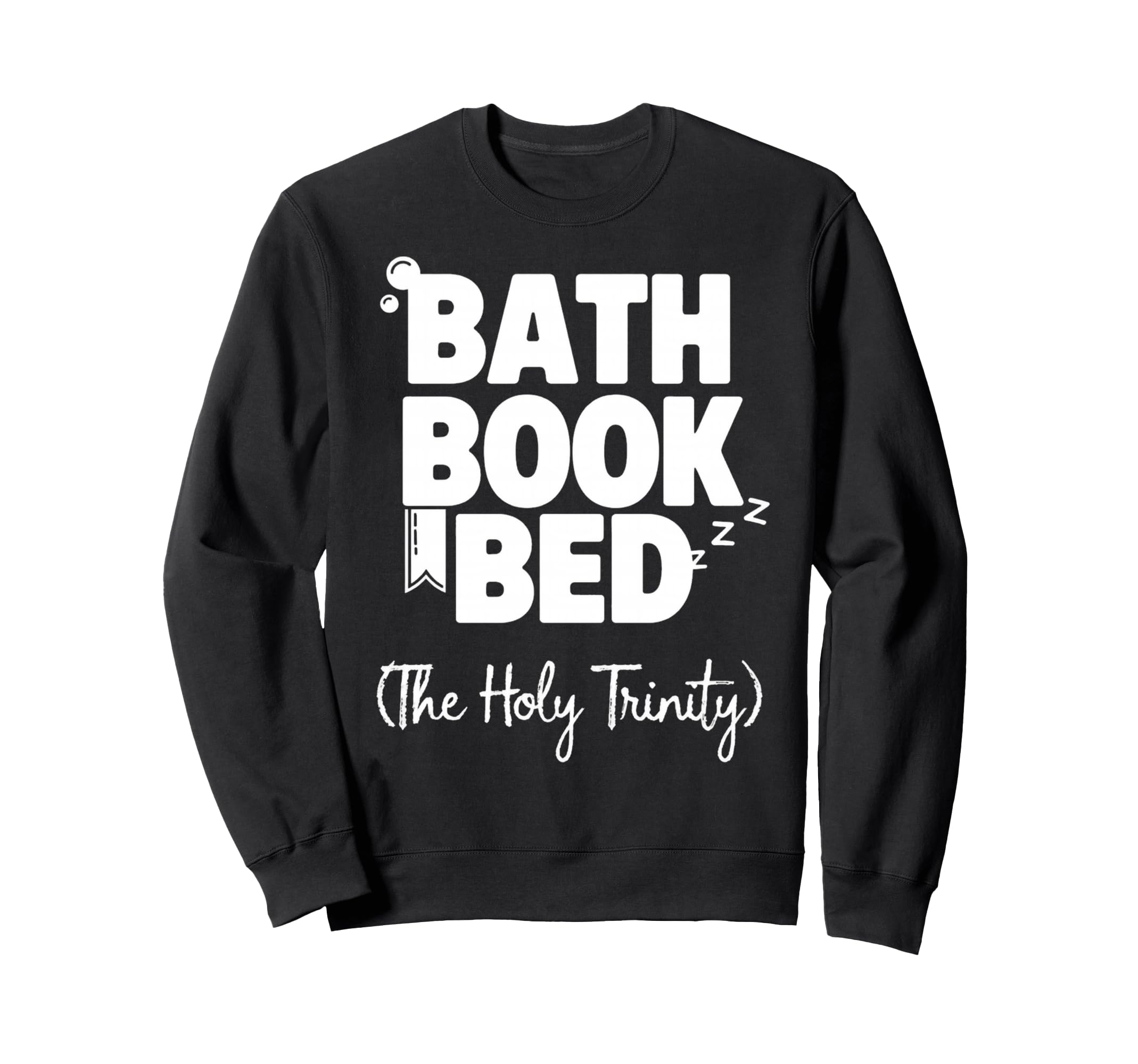 Bath Book Bed Book Lover Self Care Gifts Sweatshirt - Graphic Print Unisex - T-Shirt, Sweatshirt, Hoodie