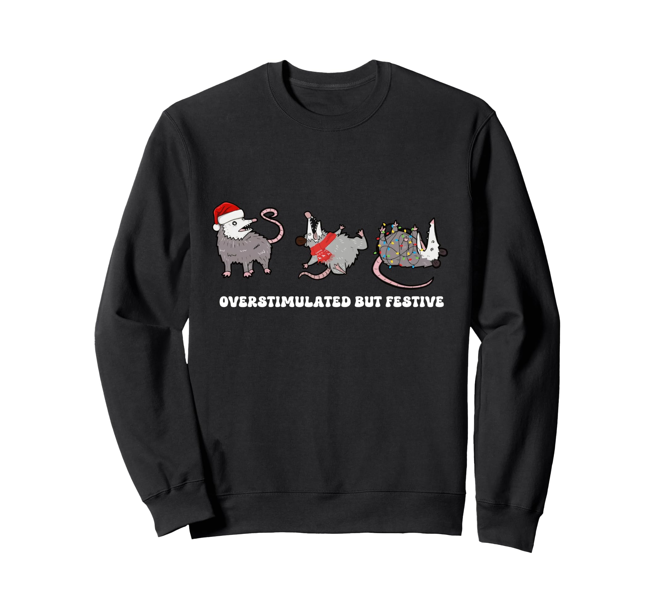 Overstimulated But Festive Sweatshirt - Casual Everyday Wear Men Women - T-Shirt, Sweatshirt, Hoodie
