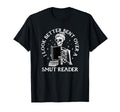 Better Bent Over Smut Reader Funny T-Shirt - Fun Novelty Design Unisex - T-Shirt, Sweatshirt, Hoodie