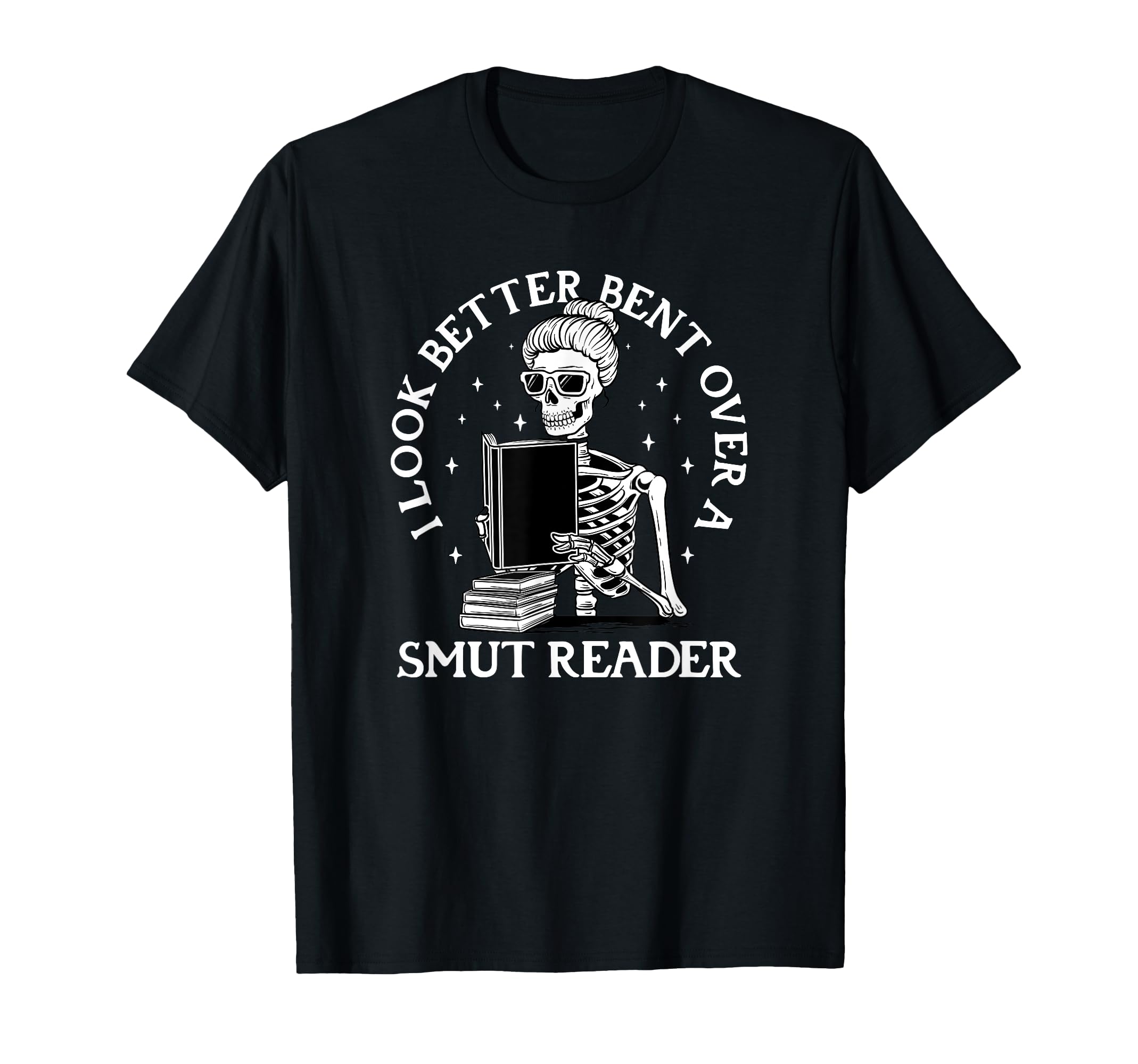 Better Bent Over Smut Reader Funny T-Shirt - Fun Novelty Design Unisex - T-Shirt, Sweatshirt, Hoodie