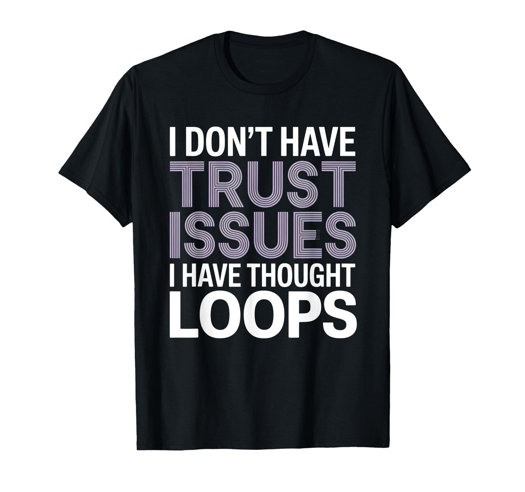 I Dont Have Trust Issues I Have T-Shirt - Novelty Apparel Men Women - T-Shirt, Sweatshirt, Hoodie