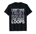 I Dont Have Trust Issues I Have T-Shirt - Novelty Apparel Men Women - T-Shirt, Sweatshirt, Hoodie