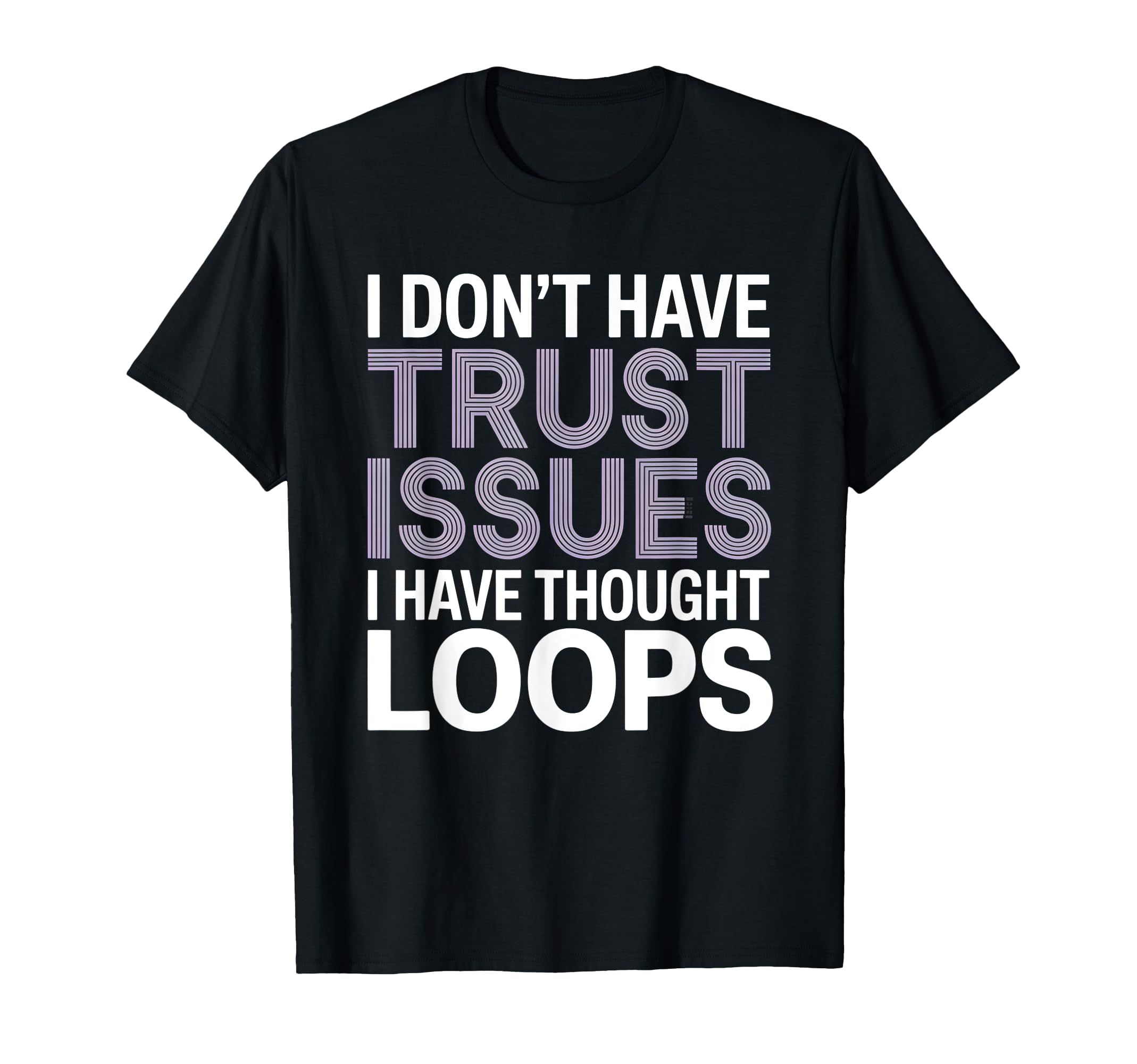 I Dont Have Trust Issues I Have T-Shirt - Novelty Apparel Men Women - T-Shirt, Sweatshirt, Hoodie